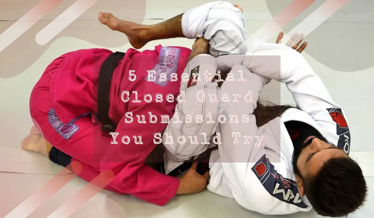 5 Essential Closed Guard Submissions You Should Try
