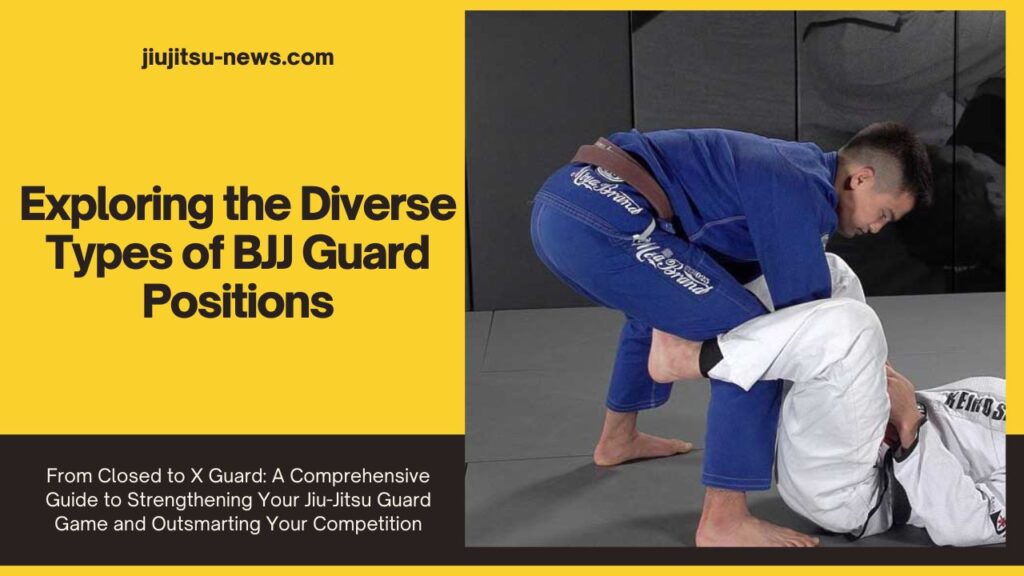 Exploring the Diverse Types of BJJ Guard Positions