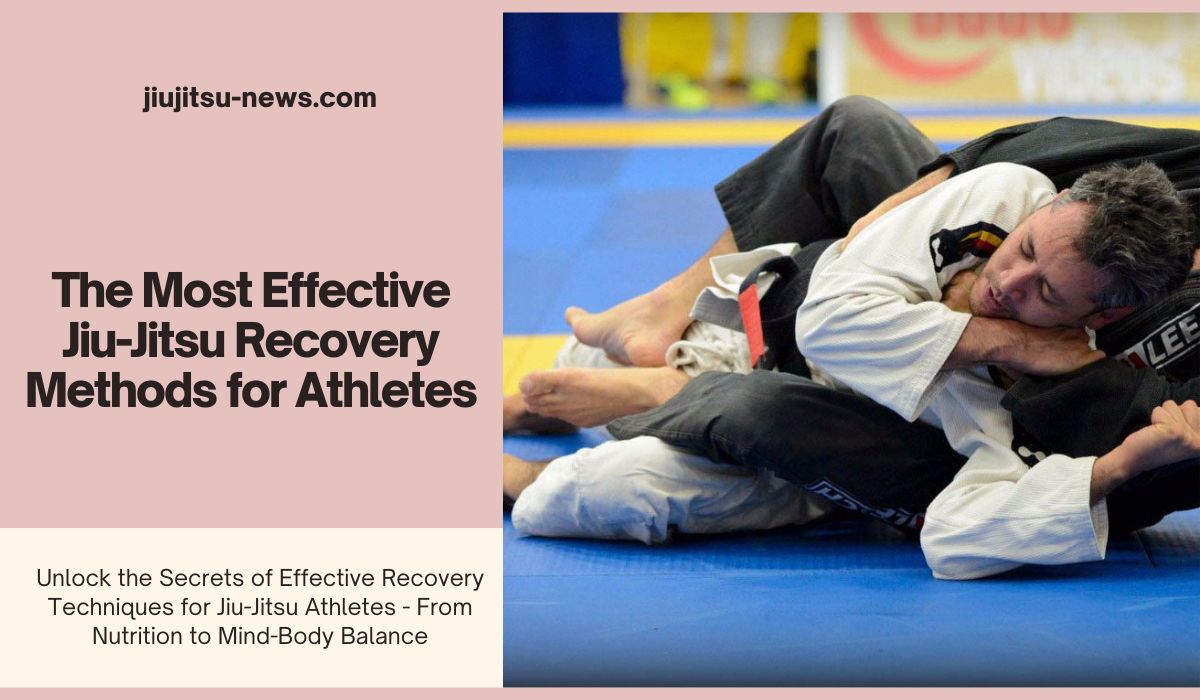 The Most Effective JiuJitsu Recovery Methods for Athletes Jiujitsu News