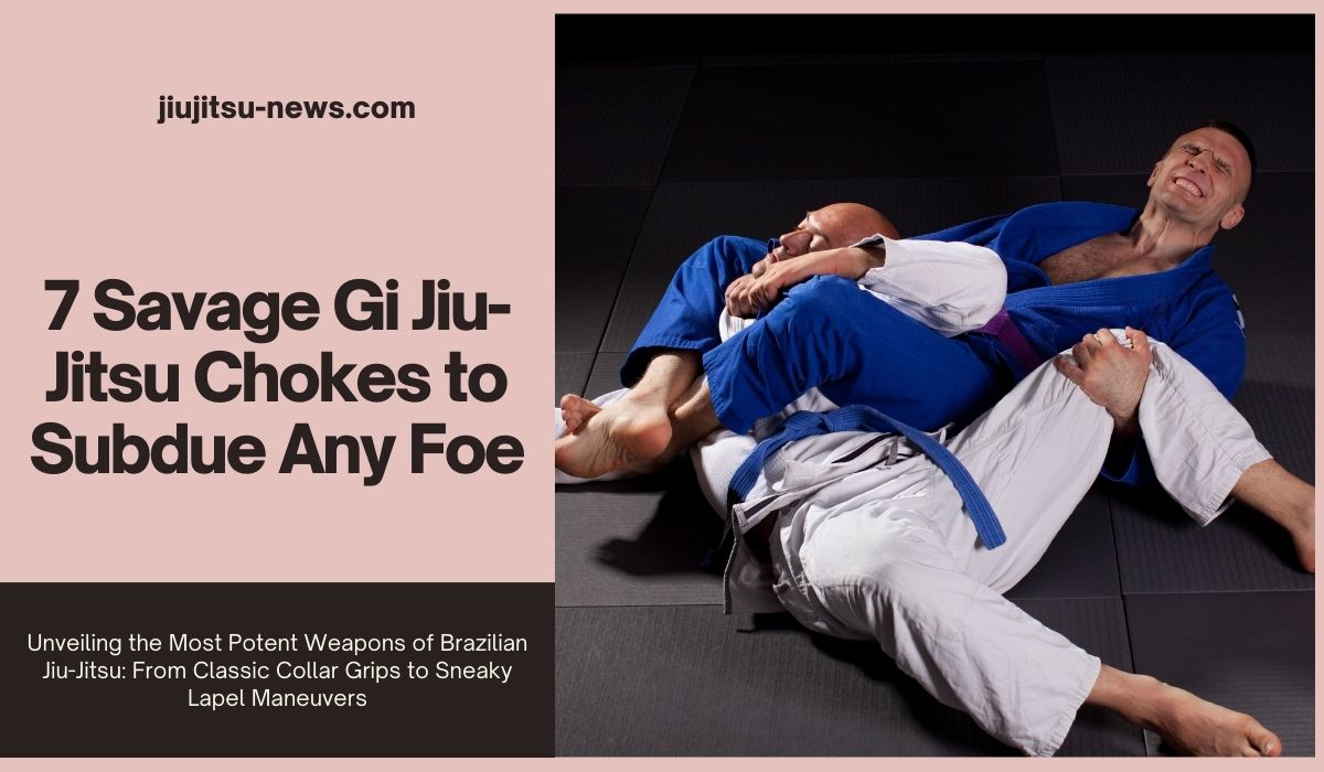 7 Savage Gi JiuJitsu Chokes to Subdue Any Foe Jiujitsu News