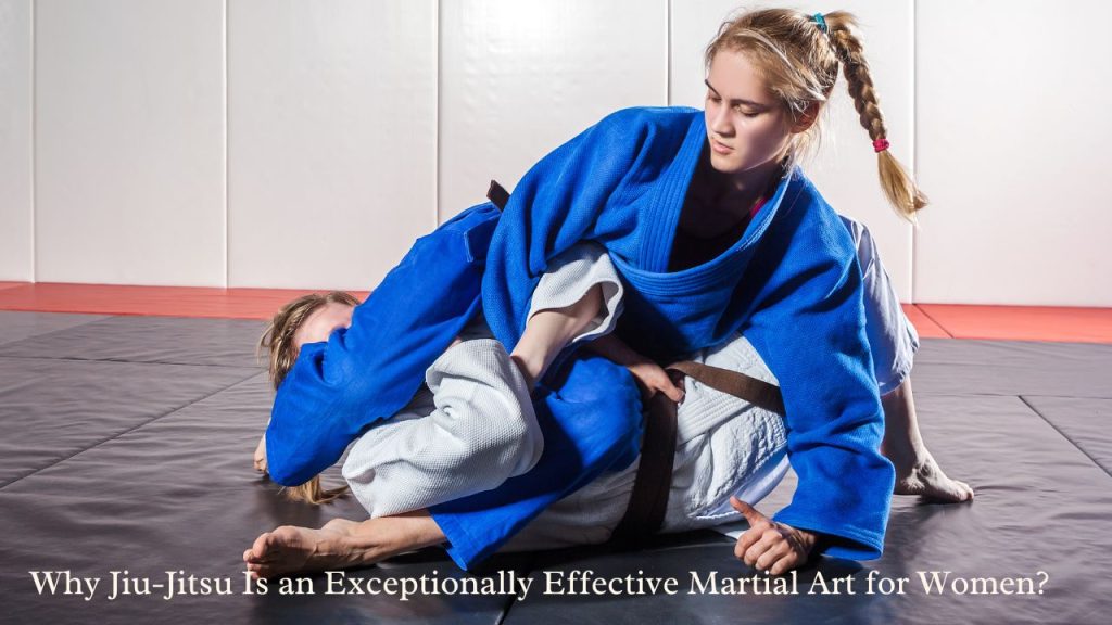 Why Jiu-Jitsu Is an Exceptionally Effective Martial Art for Women