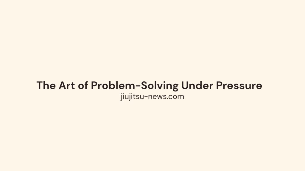 The Art of Problem-Solving Under Pressure