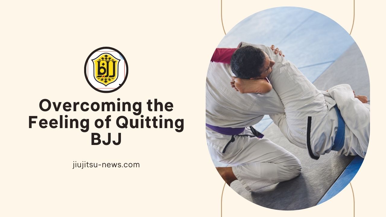 Overcoming the Feeling of Quitting BJJ