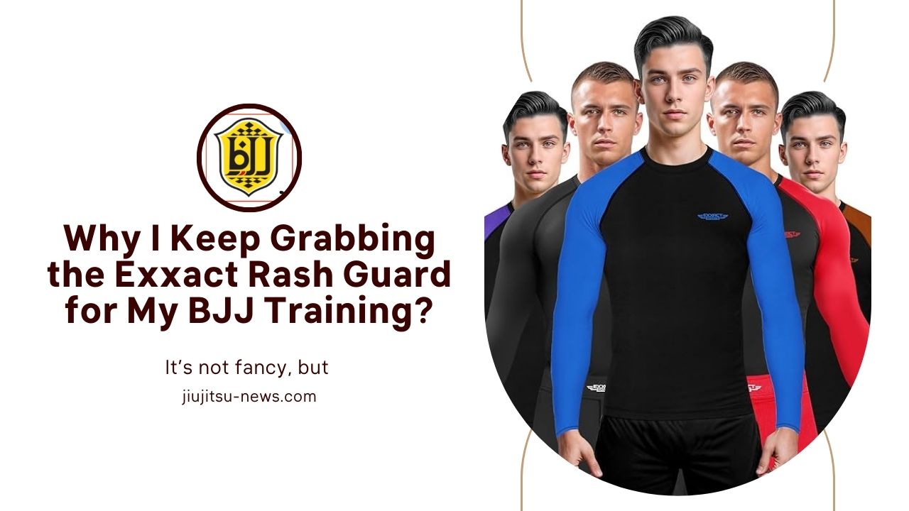 Why I Keep Grabbing the Exxact Rash Guard for My BJJ Training