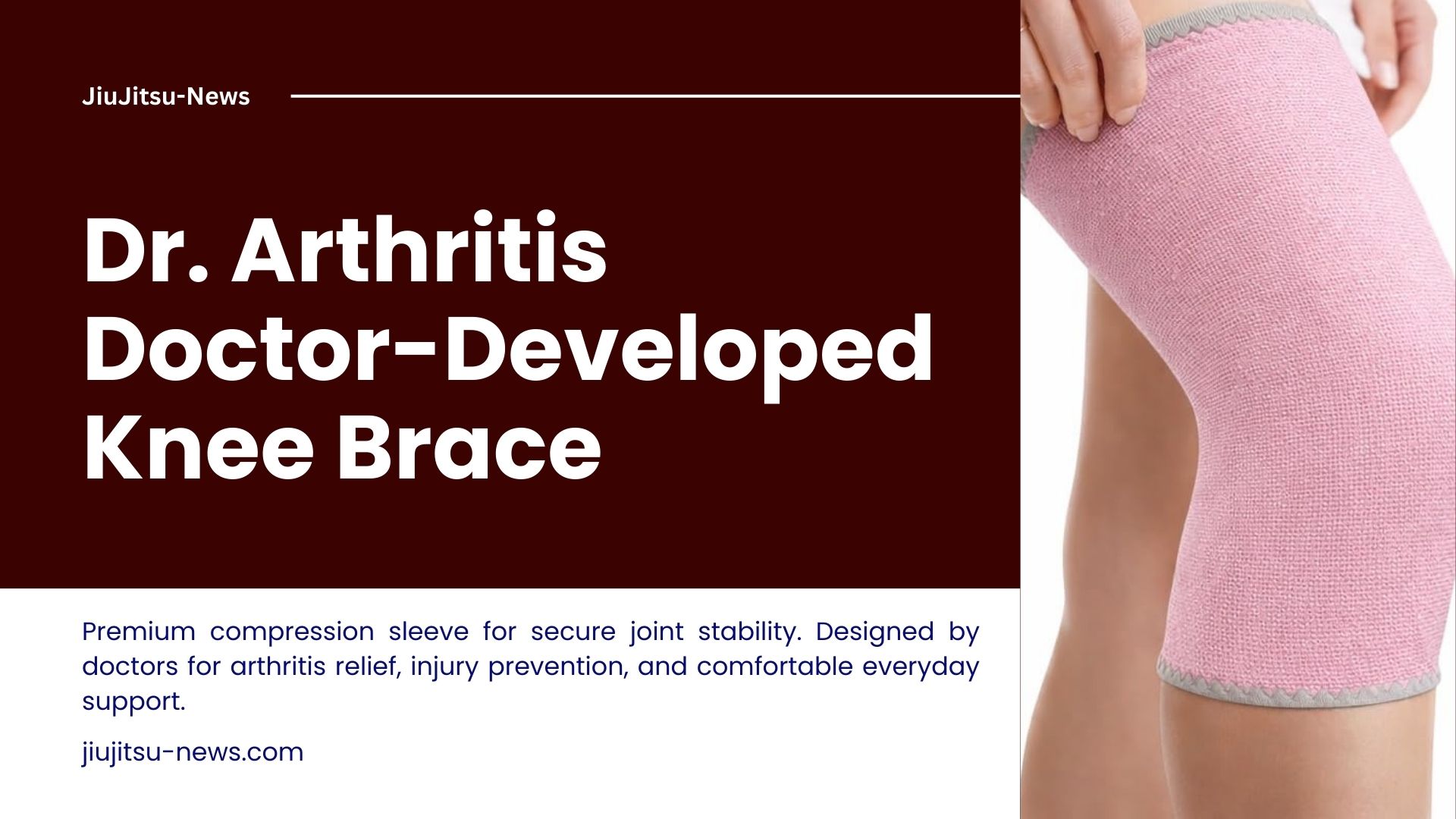 Dr. Arthritis Doctor-Developed Knee Brace - JiuJitsu News